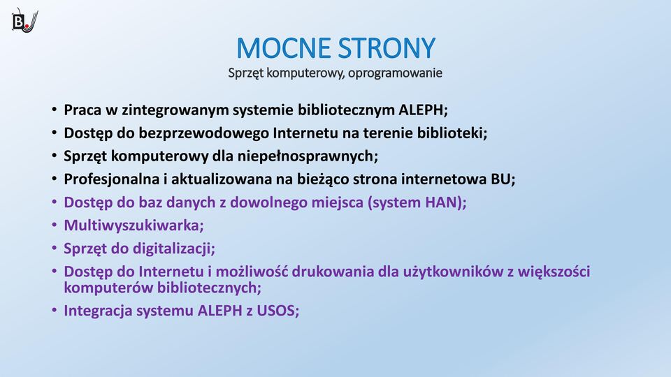 bieżąco strona internetowa BU; Dostęp do baz danych z dowolnego miejsca (system HAN); Multiwyszukiwarka; Sprzęt do