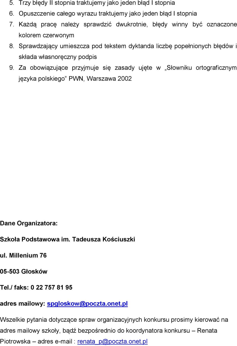 Za obowiązujące przyjmuje się zasady ujęte w Słowniku ortograficznym języka polskiego PWN, Warszawa 2002 Dane Organizatora: Szkoła Podstawowa im. Tadeusza Kościuszki ul.