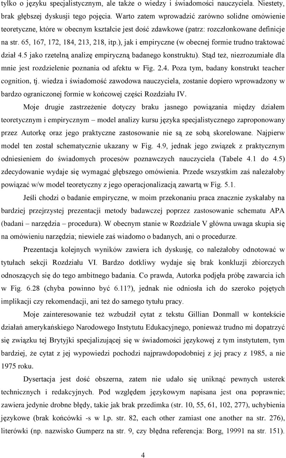 ), jak i empiryczne (w obecnej formie trudno traktować dział 4.5 jako rzetelną analizę empiryczną badanego konstruktu). Stąd też, niezrozumiałe dla mnie jest rozdzielenie poznania od afektu w Fig. 2.