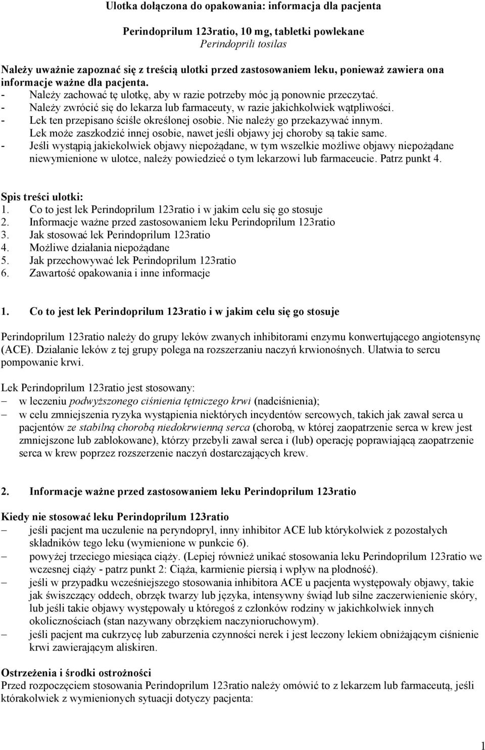 - Należy zwrócić się do lekarza lub farmaceuty, w razie jakichkolwiek wątpliwości. - Lek ten przepisano ściśle określonej osobie. Nie należy go przekazywać innym.