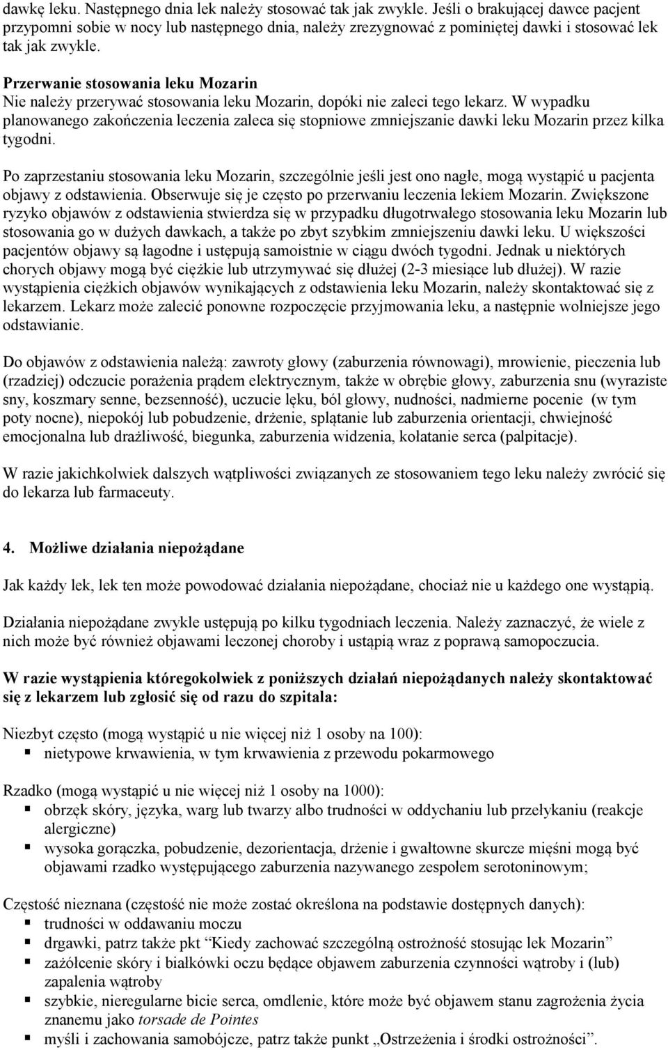 Przerwanie stosowania leku Mozarin Nie należy przerywać stosowania leku Mozarin, dopóki nie zaleci tego lekarz.