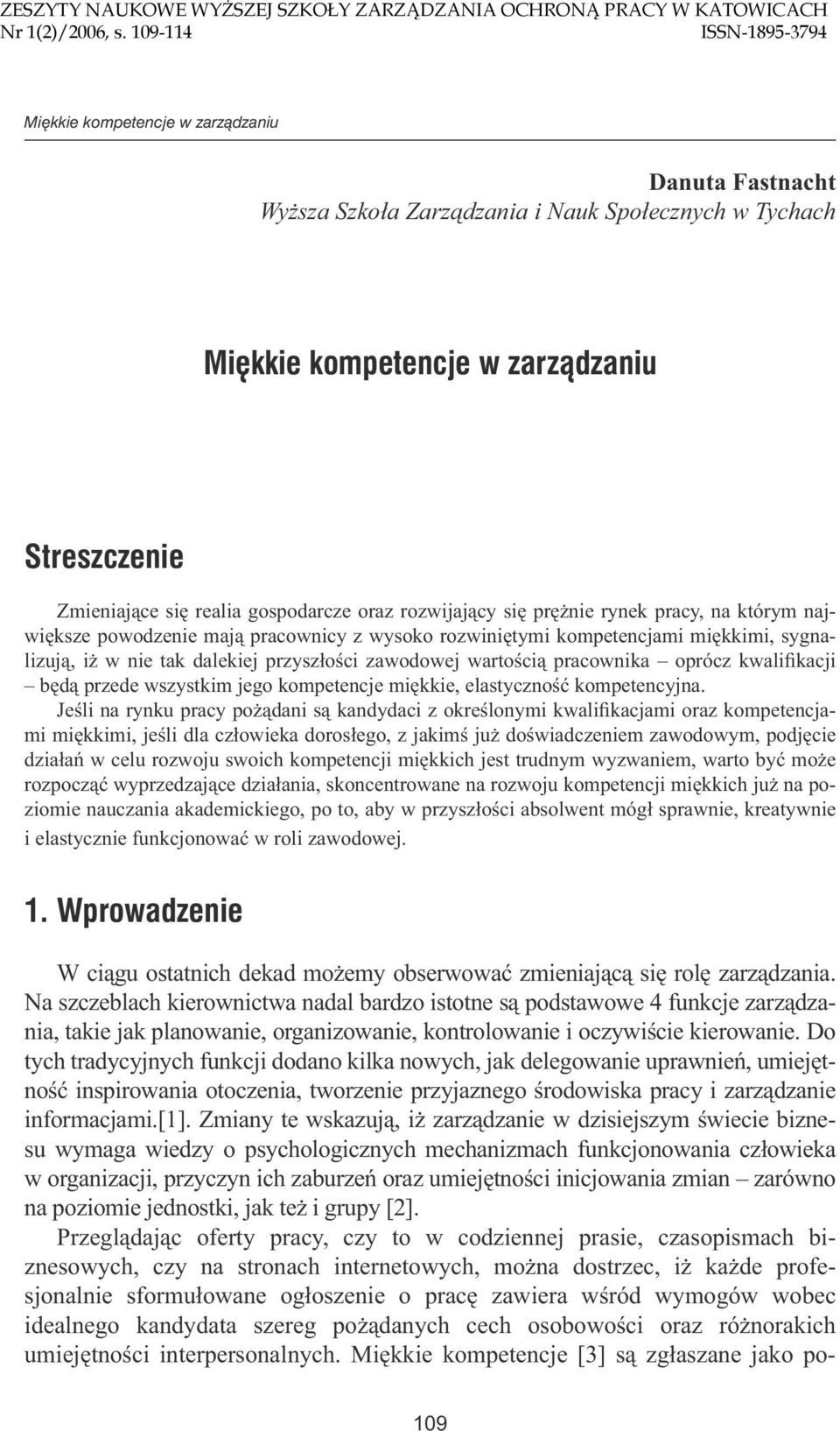 gospodarcze oraz rozwijający się prężnie rynek pracy, na którym największe powodzenie mają pracownicy z wysoko rozwiniętymi kompetencjami miękkimi, sygnalizują, iż w nie tak dalekiej przyszłości