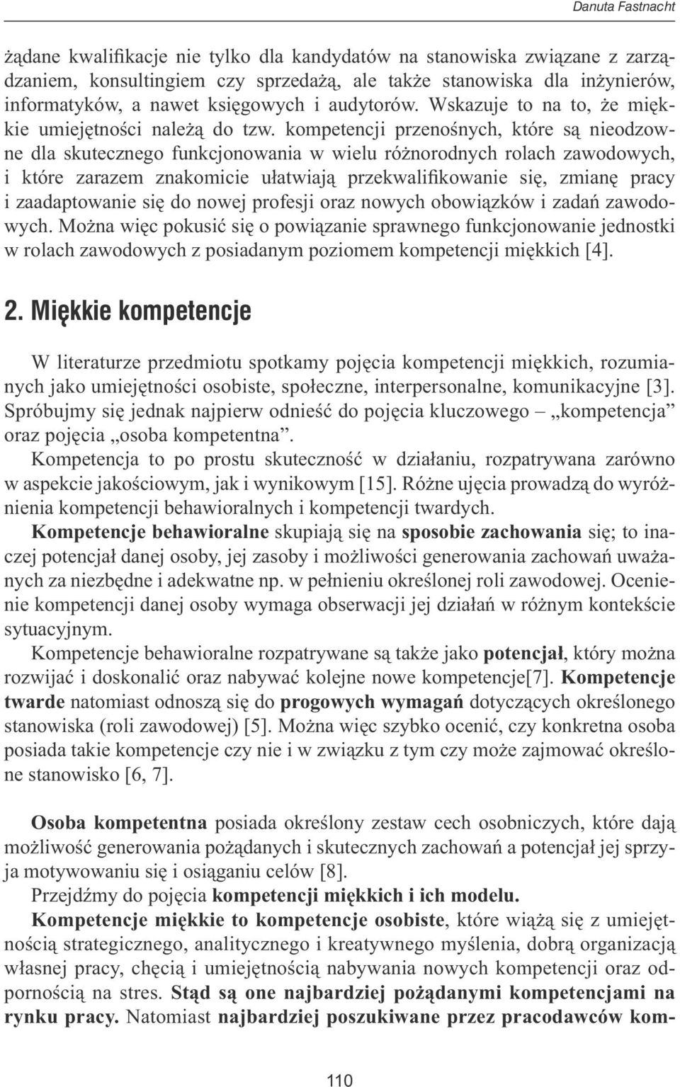 kompetencji przenośnych, które są nieodzowne dla skutecznego funkcjonowania w wielu różnorodnych rolach zawodowych, i które zarazem znakomicie ułatwiają przekwalifikowanie się, zmianę pracy i