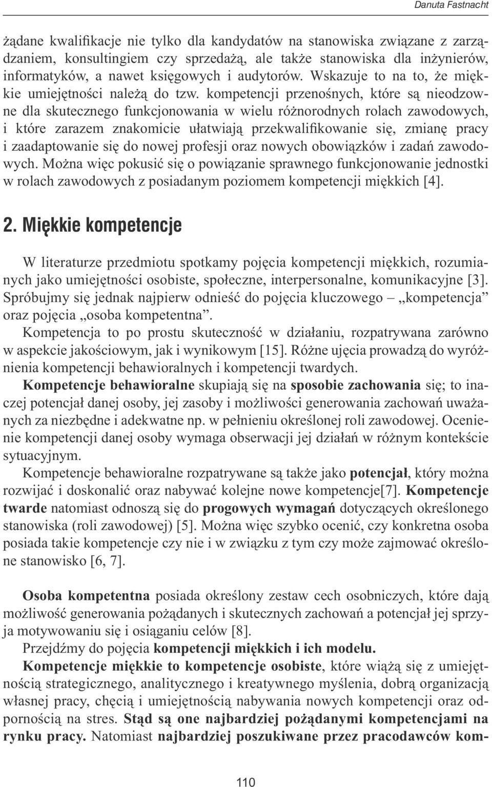 kompetencji przenośnych, które są nieodzowne dla skutecznego funkcjonowania w wielu różnorodnych rolach zawodowych, i które zarazem znakomicie ułatwiają przekwalifikowanie się, zmianę pracy i