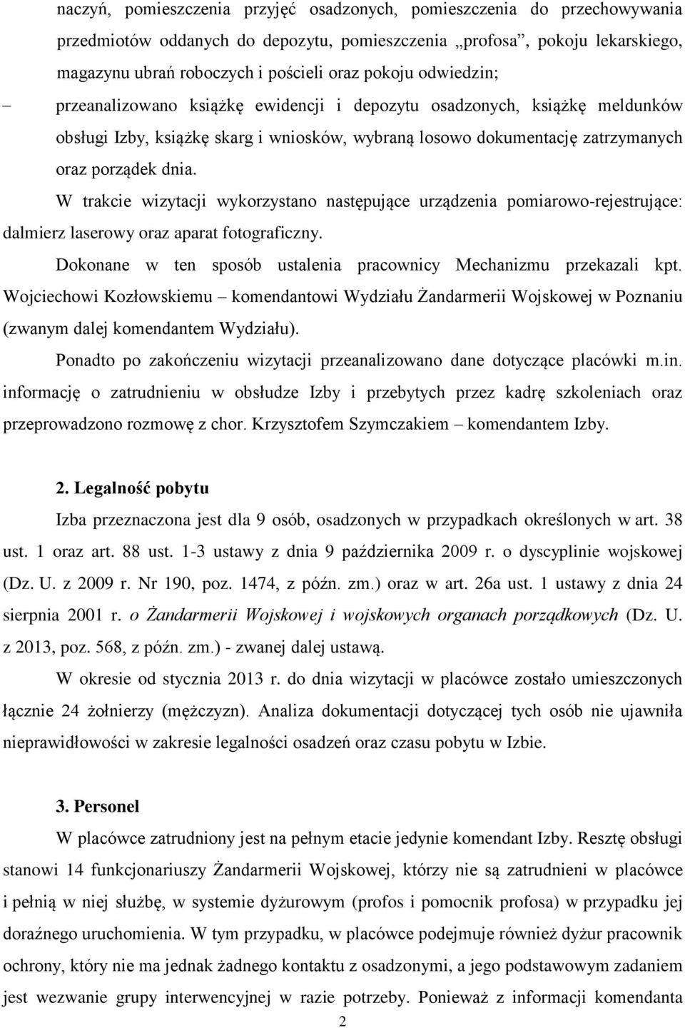 W trakcie wizytacji wykorzystano następujące urządzenia pomiarowo-rejestrujące: dalmierz laserowy oraz aparat fotograficzny. Dokonane w ten sposób ustalenia pracownicy Mechanizmu przekazali kpt.