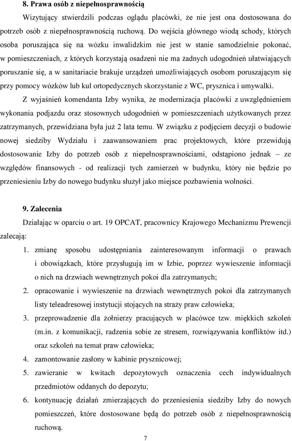 ułatwiających poruszanie się, a w sanitariacie brakuje urządzeń umożliwiających osobom poruszającym się przy pomocy wózków lub kul ortopedycznych skorzystanie z WC, prysznica i umywalki.