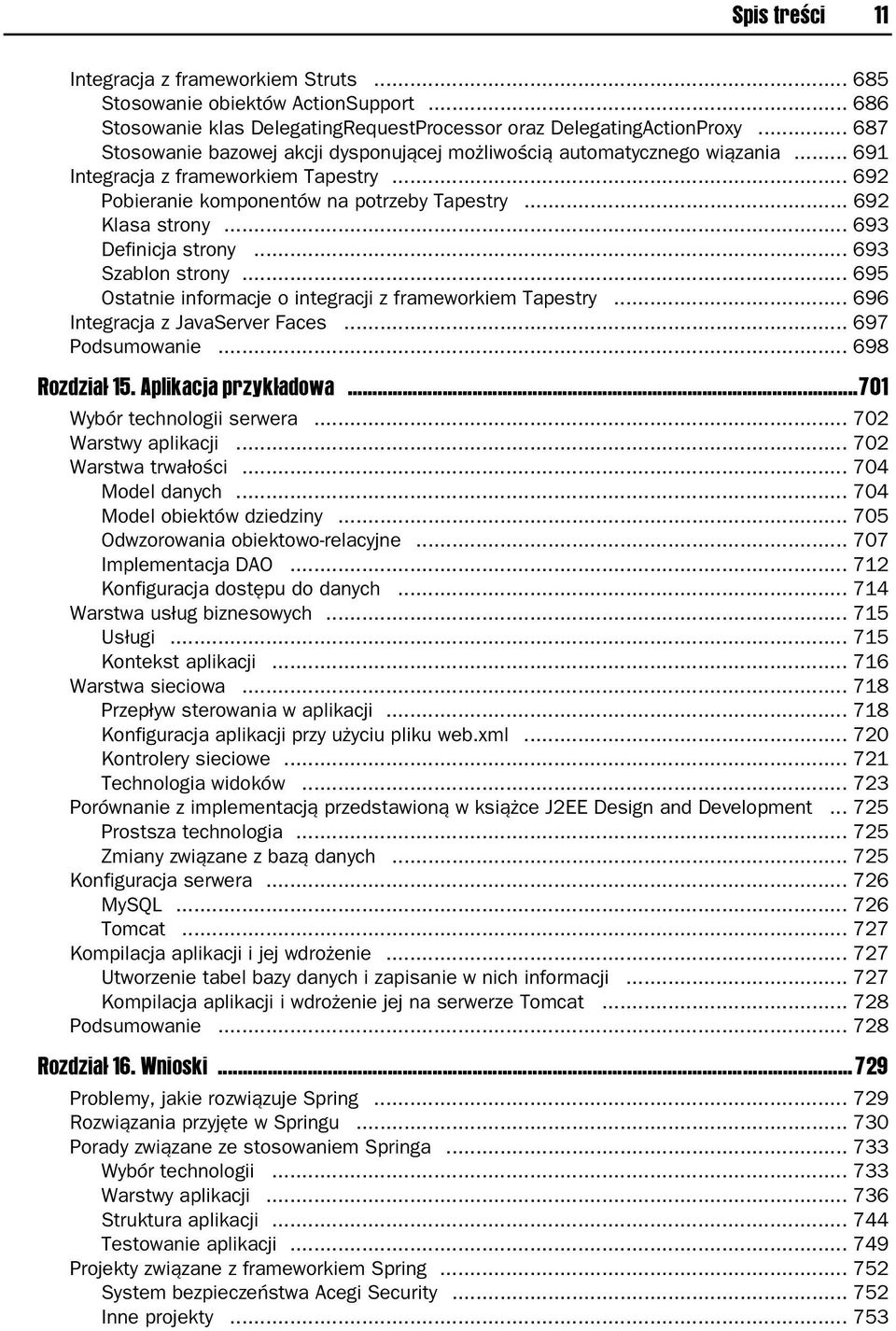 .. 693 Definicja strony... 693 Szablon strony... 695 Ostatnie informacje o integracji z frameworkiem Tapestry... 696 Integracja z JavaServer Faces... 697 Podsumowanie... 698 Rozdział 15.