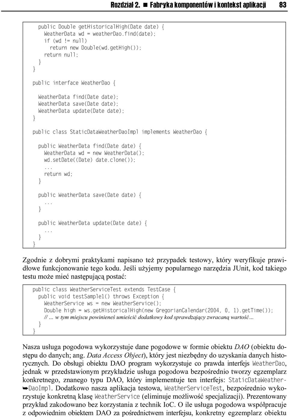 WeatherDao { public WeatherData find(date date) { WeatherData wd = new WeatherData(); wd.setdate((date) date.clone());... return wd; public WeatherData save(date date) {.