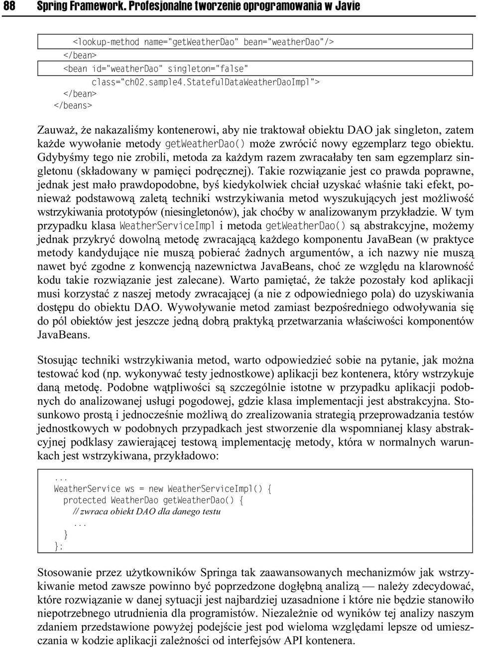 obiektu. Gdybyśmy tego nie zrobili, metoda za każdym razem zwracałaby ten sam egzemplarz singletonu (składowany w pamięci podręcznej).