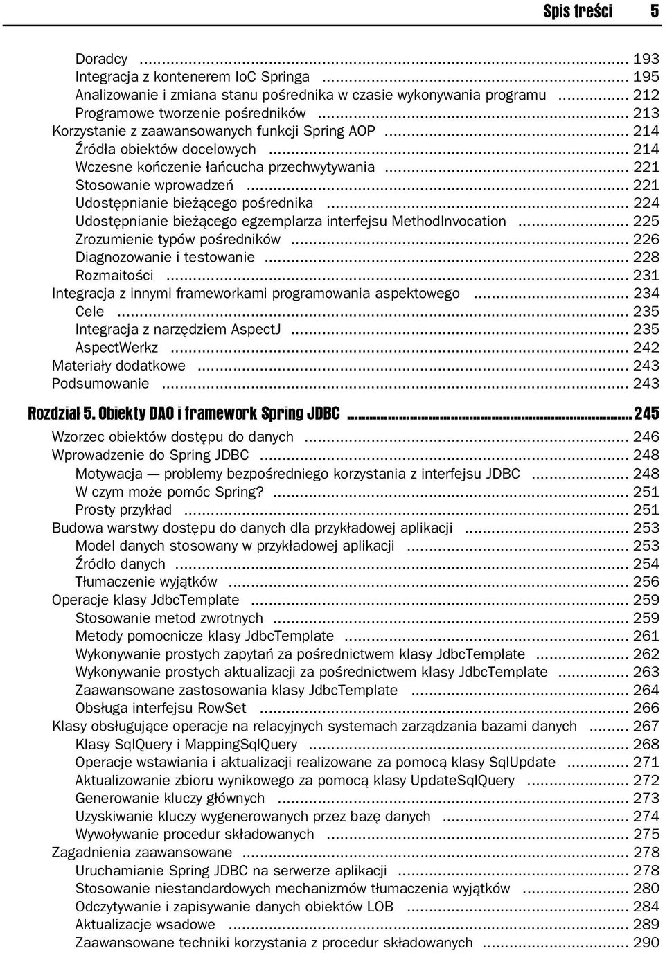 .. 221 Udostępnianie bieżącego pośrednika... 224 Udostępnianie bieżącego egzemplarza interfejsu MethodInvocation... 225 Zrozumienie typów pośredników... 226 Diagnozowanie i testowanie.