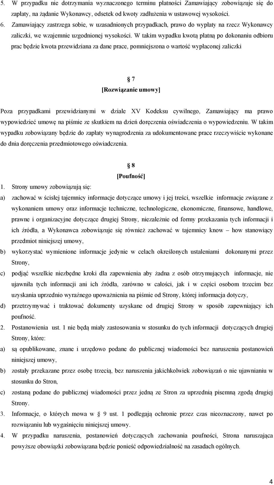 W takim wypadku kwotą płatną po dokonaniu odbioru prac będzie kwota przewidziana za dane prace, pomniejszona o wartość wypłaconej zaliczki 7 [Rozwiązanie umowy] Poza przypadkami przewidzianymi w