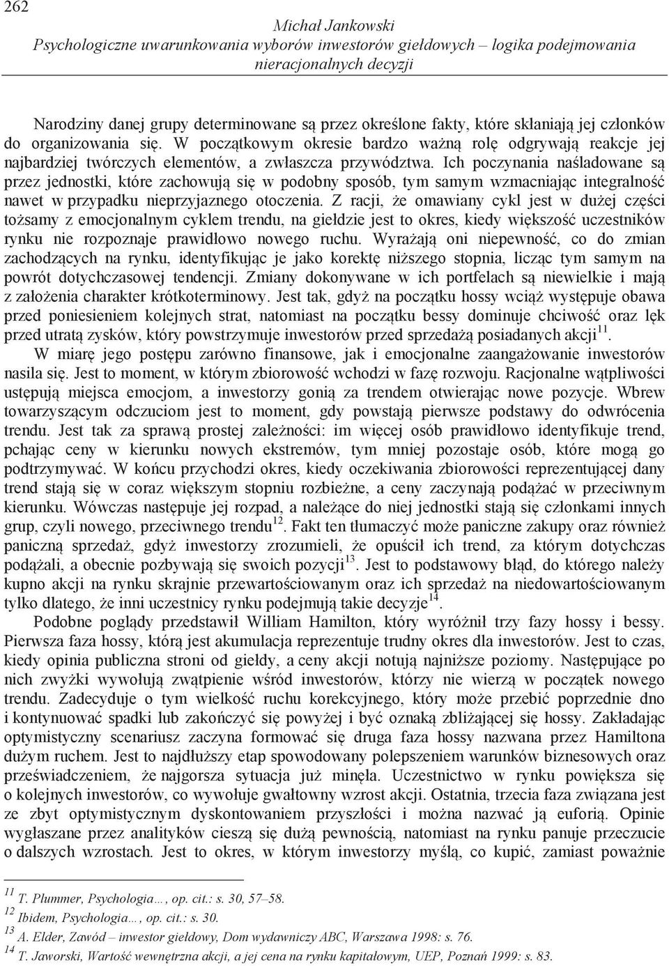 Ich poczynania na ladowane s przez jednostki, które zachowuj si w podobny sposób, tym samym wzmacniaj c integralno nawet w przypadku nieprzyjaznego otoczenia.