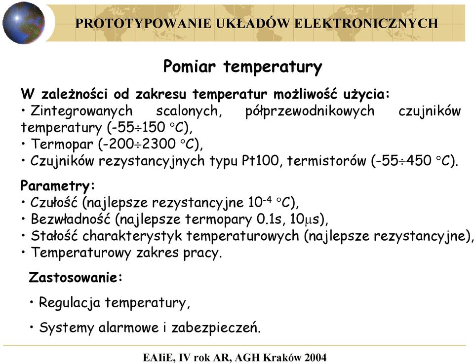 Parametry: Czułość (najlepsze rezystancyjne 10-4 C), Bezwładność (najlepsze termopary 0.