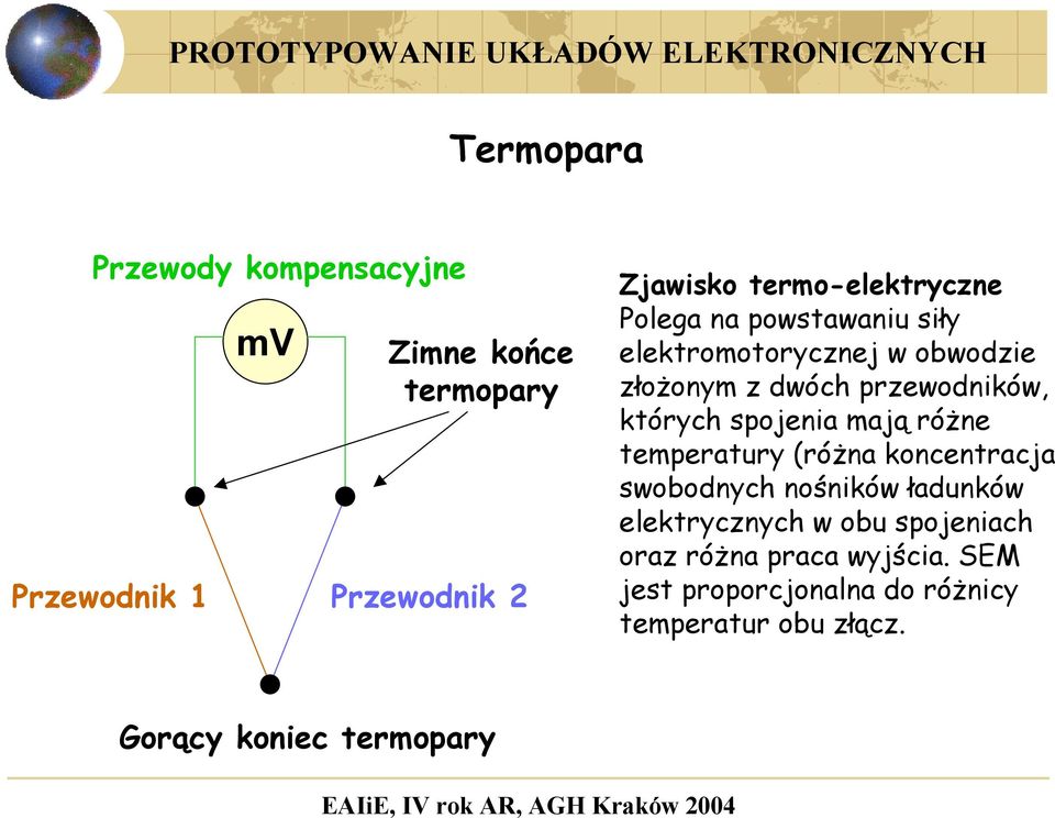 których spojenia mają różne temperatury (różna koncentracja swobodnych nośników ładunków elektrycznych w