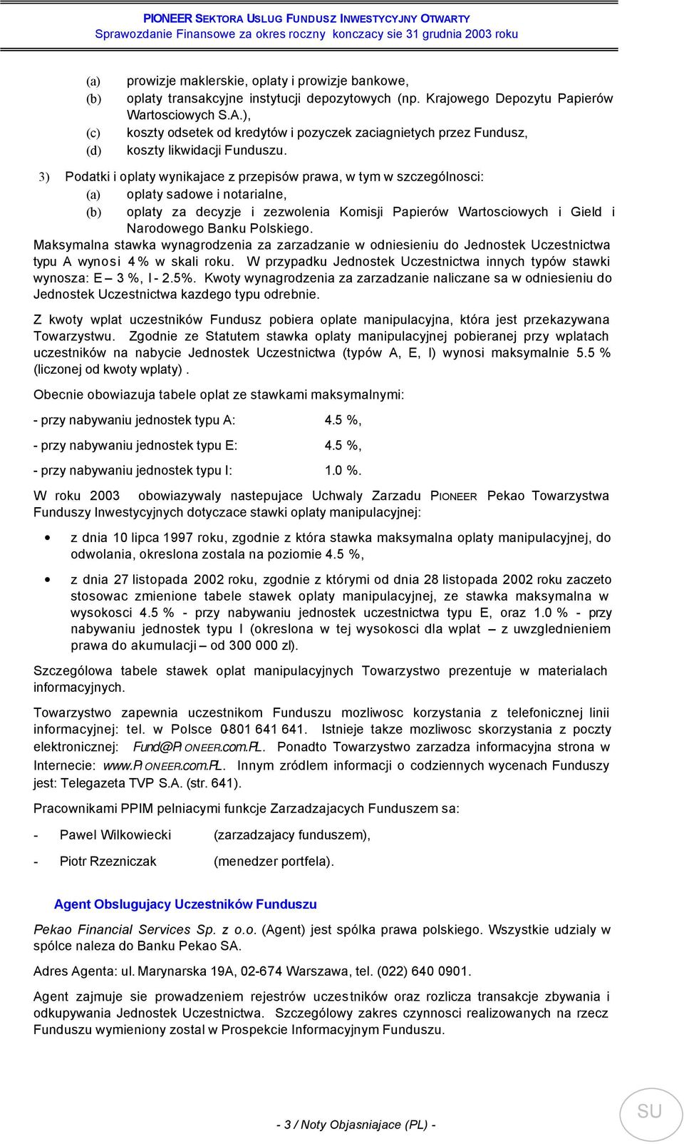 3) Podatki i oplaty wynikajace z przepisów prawa, w tym w szczególnosci: (a) oplaty sadowe i notarialne, (b) oplaty za decyzje i zezwolenia Komisji Papierów Wartosciowych i Gield i Narodowego Banku