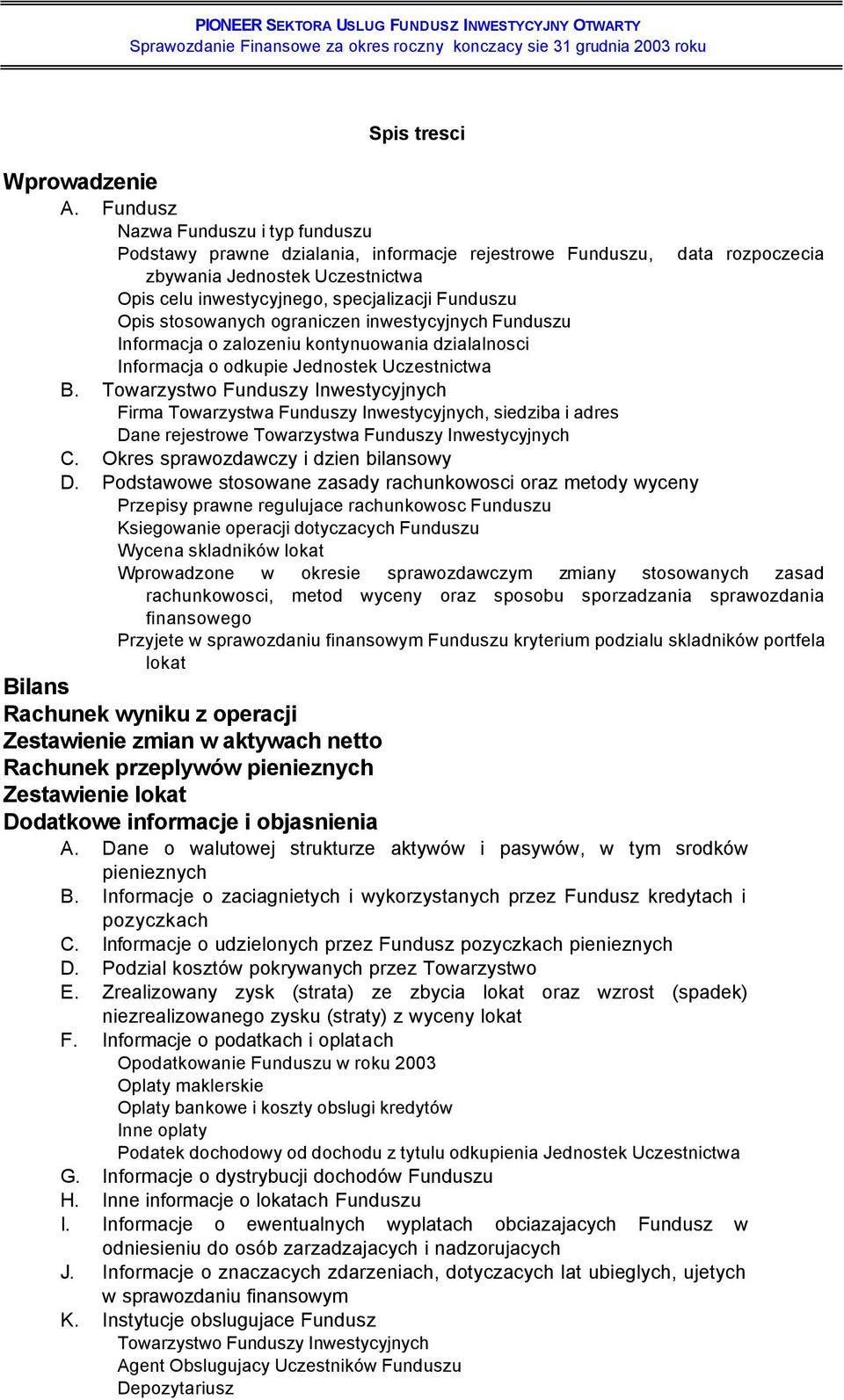 stosowanych ograniczen inwestycyjnych Funduszu Informacja o zalozeniu kontynuowania dzialalnosci Informacja o odkupie Jednostek Uczestnictwa B.