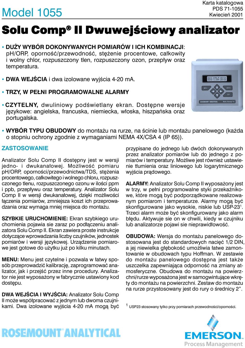 Ÿ TRZY, W PEŁNI PROGRAMOWALNE ALARMY Ÿ CZYTELNY, dwuliniowy podświetlany ekran. Dostępne wersje językowe: angielska, francuska, niemiecka, włoska, hiszpańska oraz portugalska.