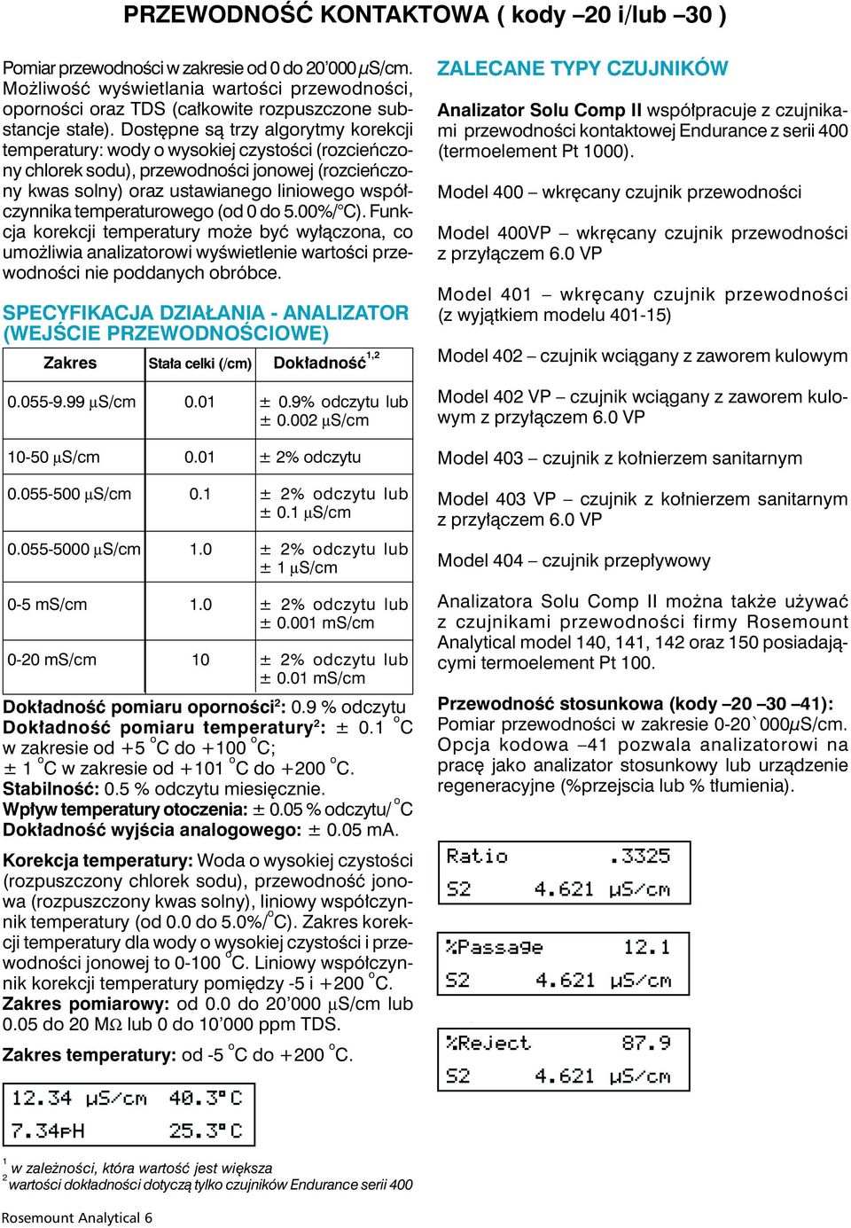 Dostępne są trzy algorytmy korekcji temperatury: wody o wysokiej czystości (rozcieńczony chlorek sodu), przewodności jonowej (rozcieńczony kwas solny) oraz ustawianego liniowego współczynnika