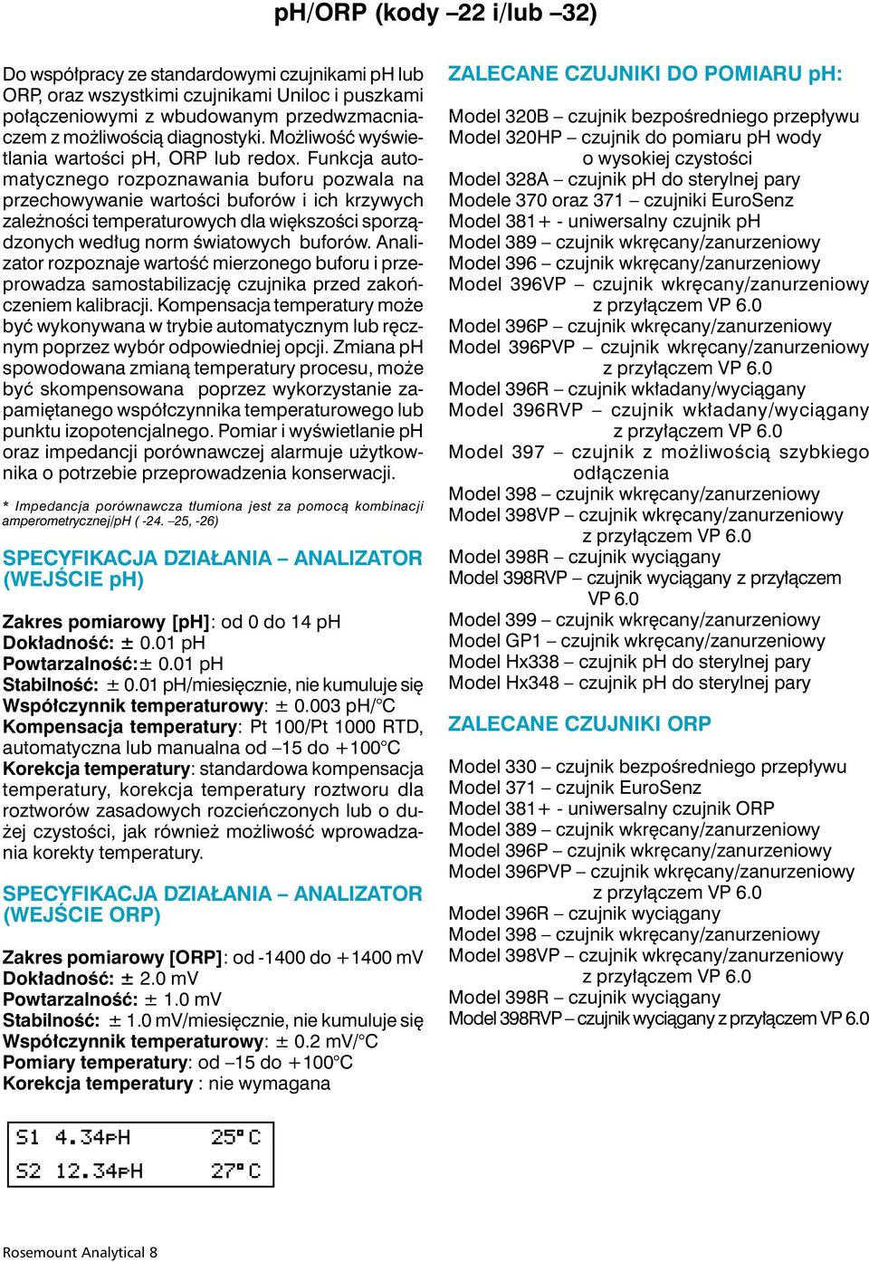 Funkcja automatycznego rozpoznawania buforu pozwala na przechowywanie wartości buforów i ich krzywych zależności temperaturowych dla większości sporządzonych według norm światowych buforów.