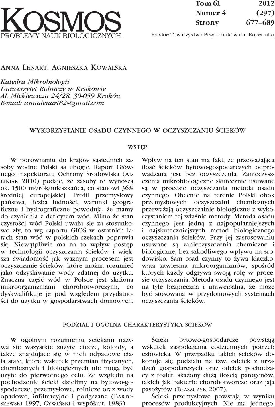 Raport Głównego Inspektoratu Ochrony Środowiska (Albiniak 2010) podaje, że zasoby te wynoszą ok. 1500 m 3 /rok/mieszkańca, co stanowi 36% średniej europejskiej.