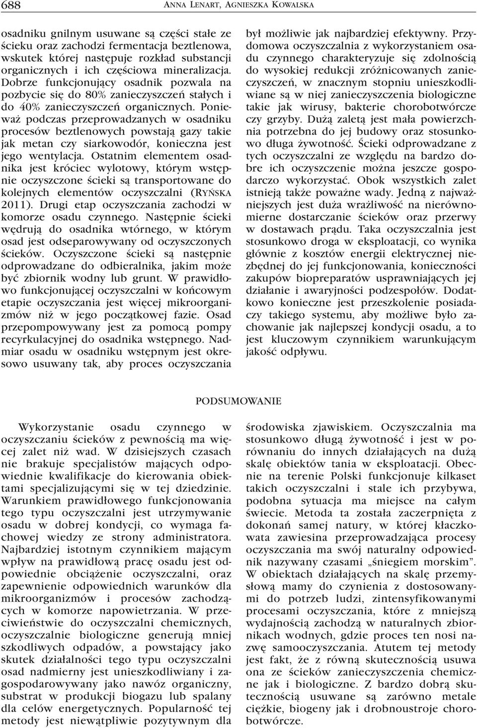 Ponieważ podczas przeprowadzanych w osadniku procesów beztlenowych powstają gazy takie jak metan czy siarkowodór, konieczna jest jego wentylacja.