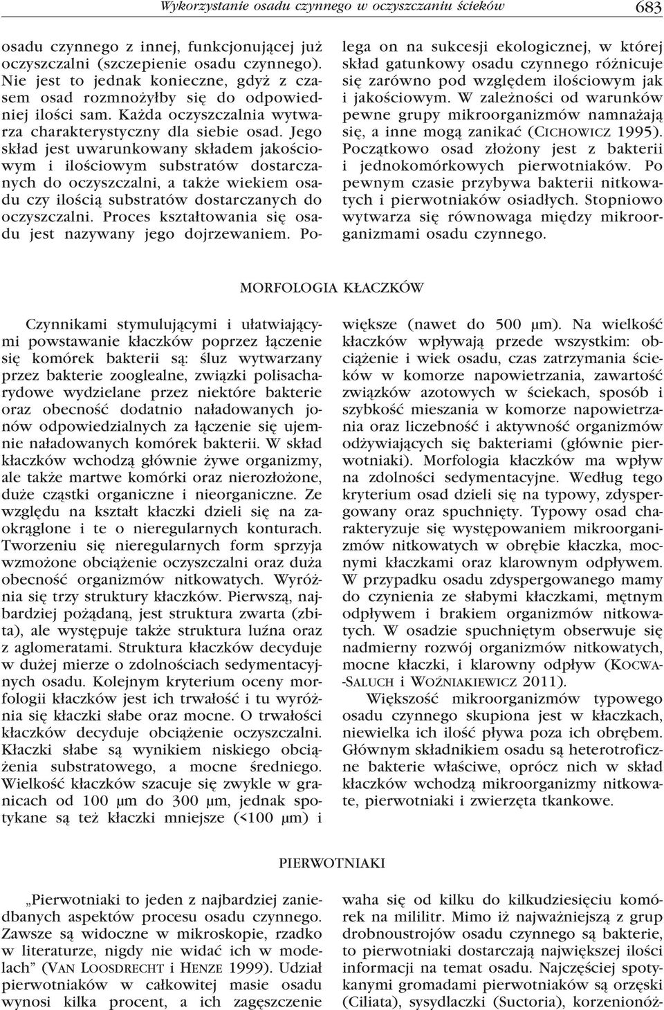 Jego skład jest uwarunkowany składem jakościowym i ilościowym substratów dostarczanych do oczyszczalni, a także wiekiem osadu czy ilością substratów dostarczanych do oczyszczalni.