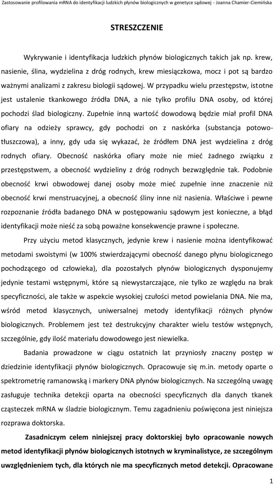 W przypadku wielu przestępstw, istotne jest ustalenie tkankowego źródła DNA, a nie tylko profilu DNA osoby, od której pochodzi ślad biologiczny.