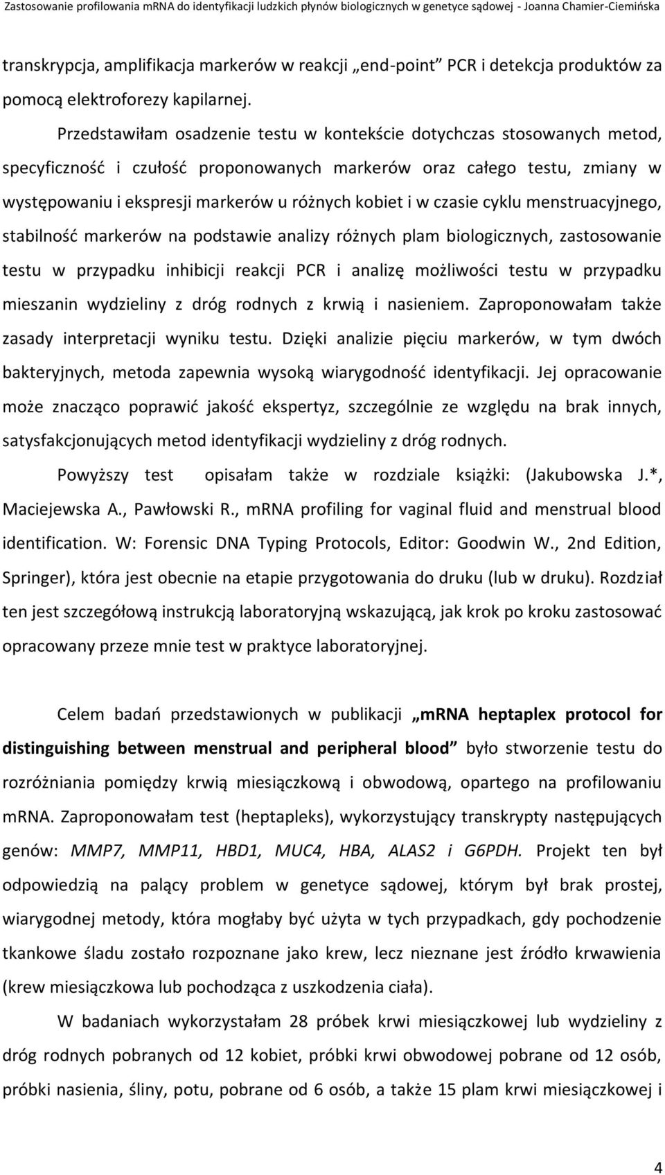 i w czasie cyklu menstruacyjnego, stabilnośd markerów na podstawie analizy różnych plam biologicznych, zastosowanie testu w przypadku inhibicji reakcji PCR i analizę możliwości testu w przypadku