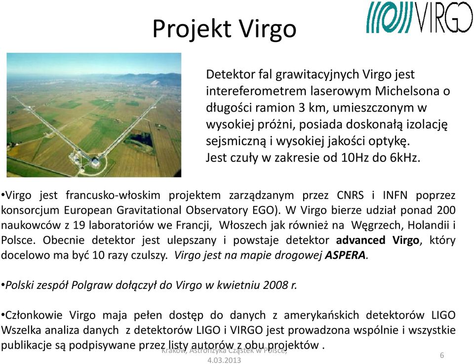 W Virgo bierze udział ponad 200 naukowców z 19 laboratoriów we Francji, Włoszech jak również na Węgrzech, Holandii i Polsce.