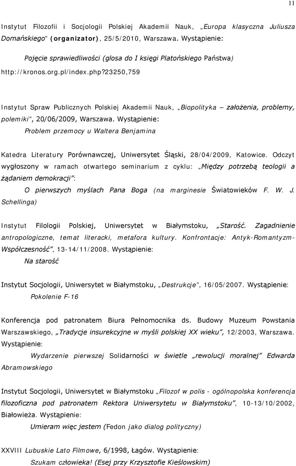 23250,759 Instytut Spraw Publicznych Polskiej Akademii Nauk, Biopolityka założenia, problemy, polemiki, 20/06/2009, Warszawa.