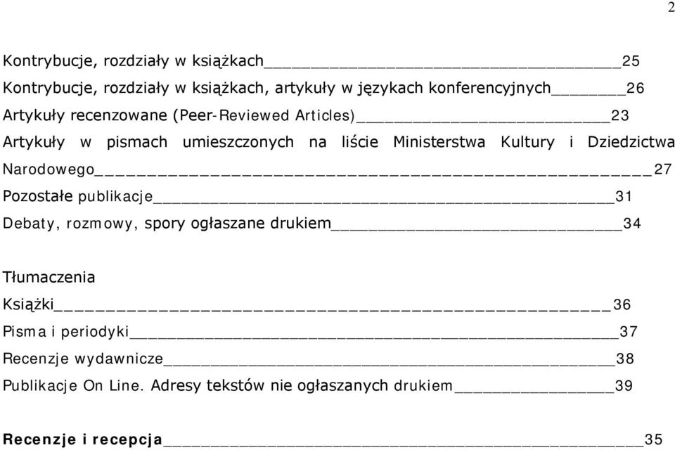 Dziedzictwa Narodowego 27 Pozostałe publikacje 31 Debaty, rozmowy, spory ogłaszane drukiem 34 Tłumaczenia Książki 36