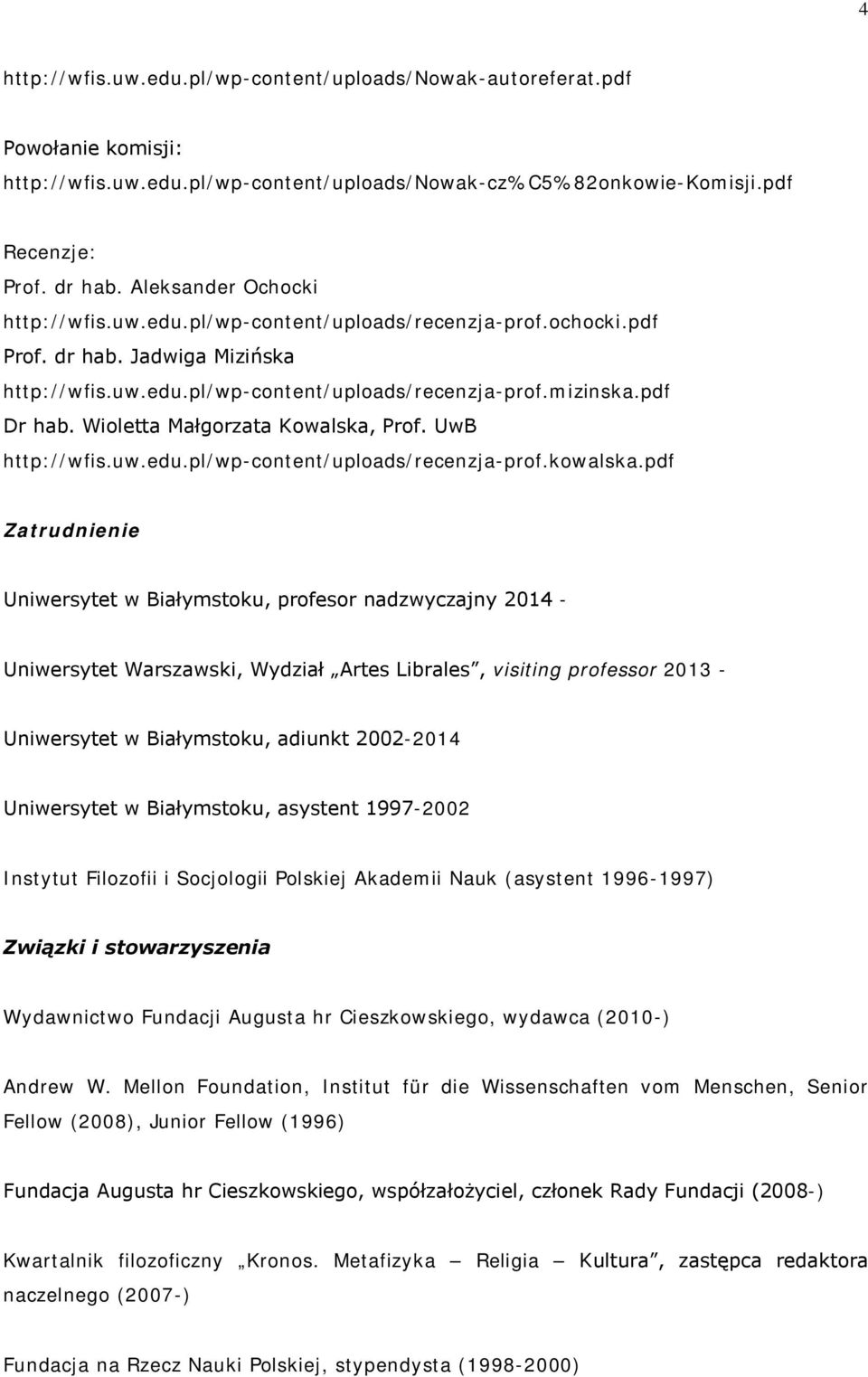 Wioletta Małgorzata Kowalska, Prof. UwB http://wfis.uw.edu.pl/wp-content/uploads/recenzja-prof.kowalska.