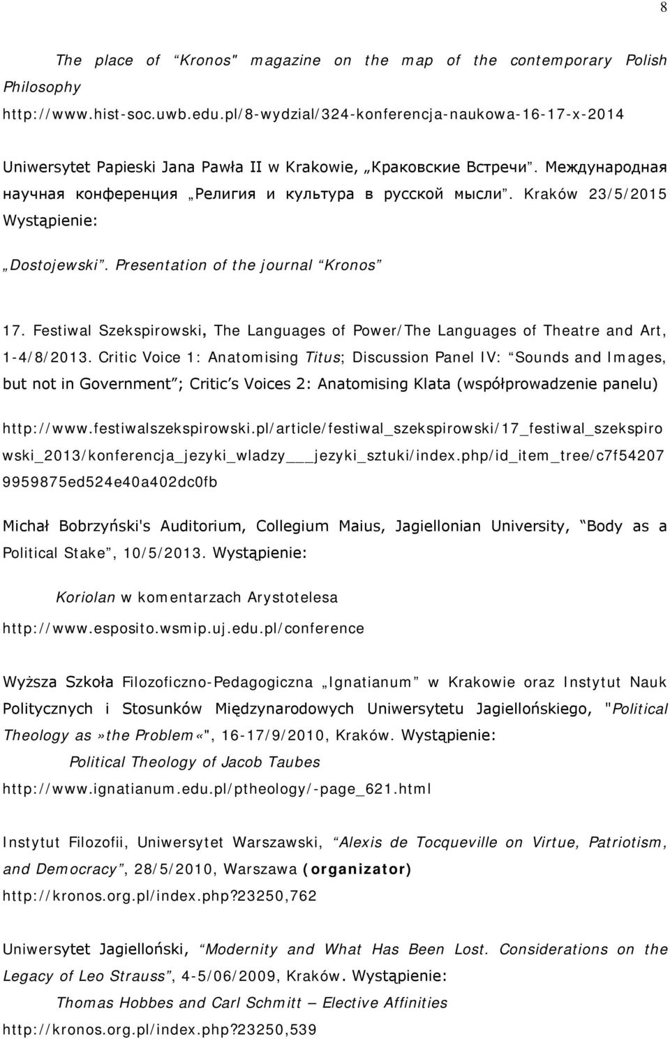 Kraków 23/5/2015 Wystąpienie: Dostojewski. Presentation of the journal Kronos 17. Festiwal Szekspirowski, The Languages of Power/The Languages of Theatre and Art, 1-4/8/2013.