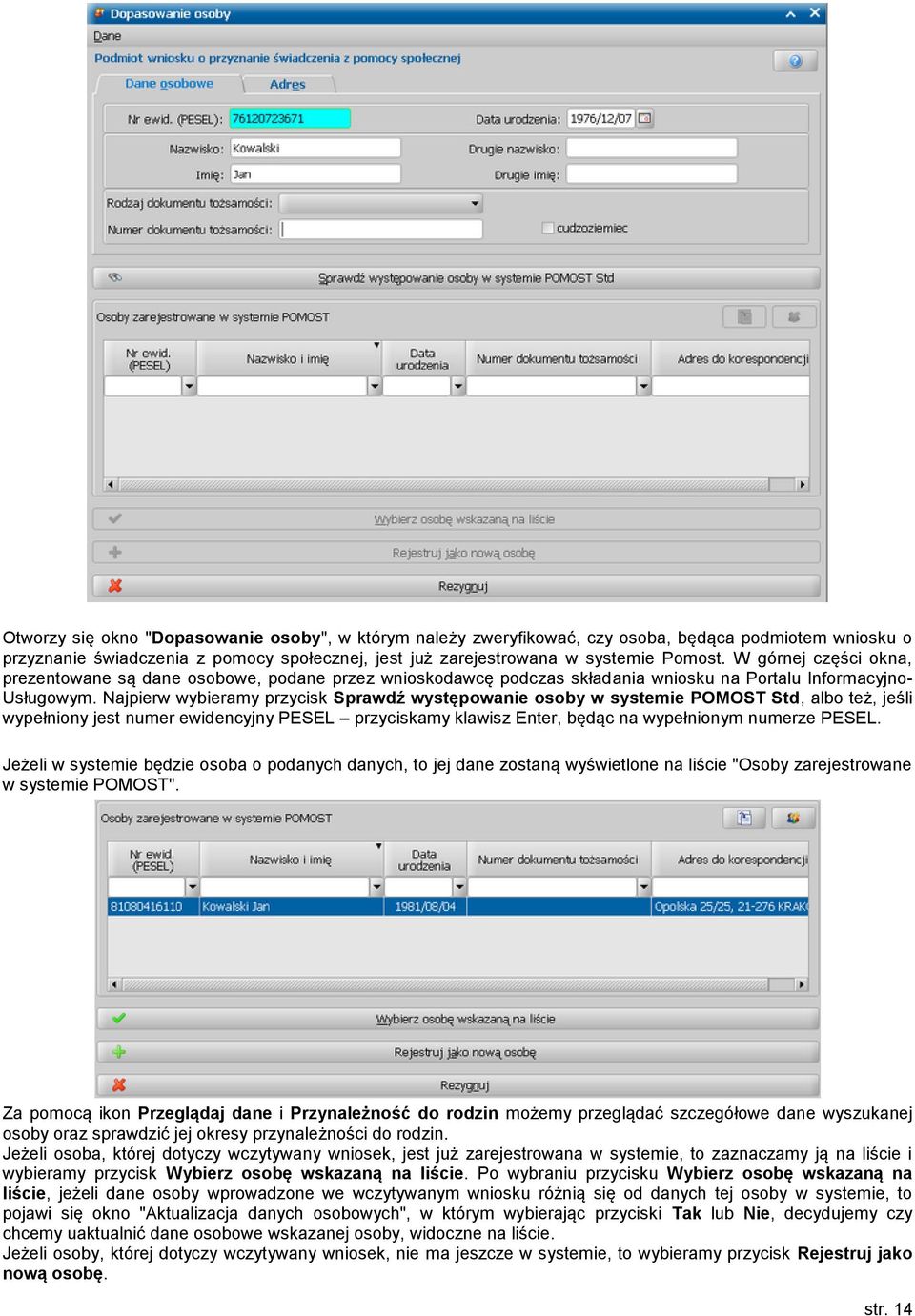 Najpierw wybieramy przycisk Sprawdź występowanie osoby w systemie POMOST Std, albo też, jeśli wypełniony jest numer ewidencyjny PESEL przyciskamy klawisz Enter, będąc na wypełnionym numerze PESEL.