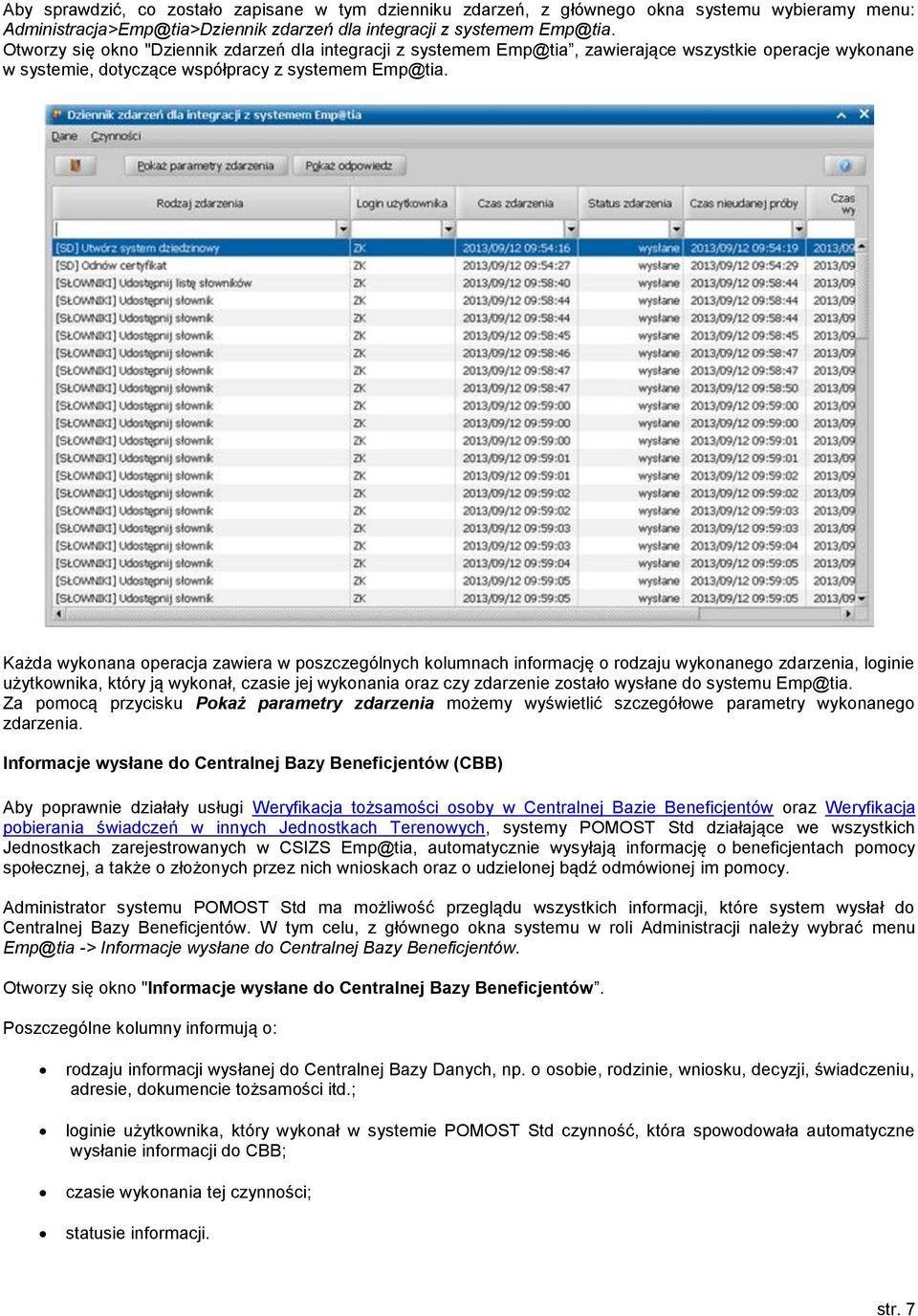 Każda wykonana operacja zawiera w poszczególnych kolumnach informację o rodzaju wykonanego zdarzenia, loginie użytkownika, który ją wykonał, czasie jej wykonania oraz czy zdarzenie zostało wysłane do