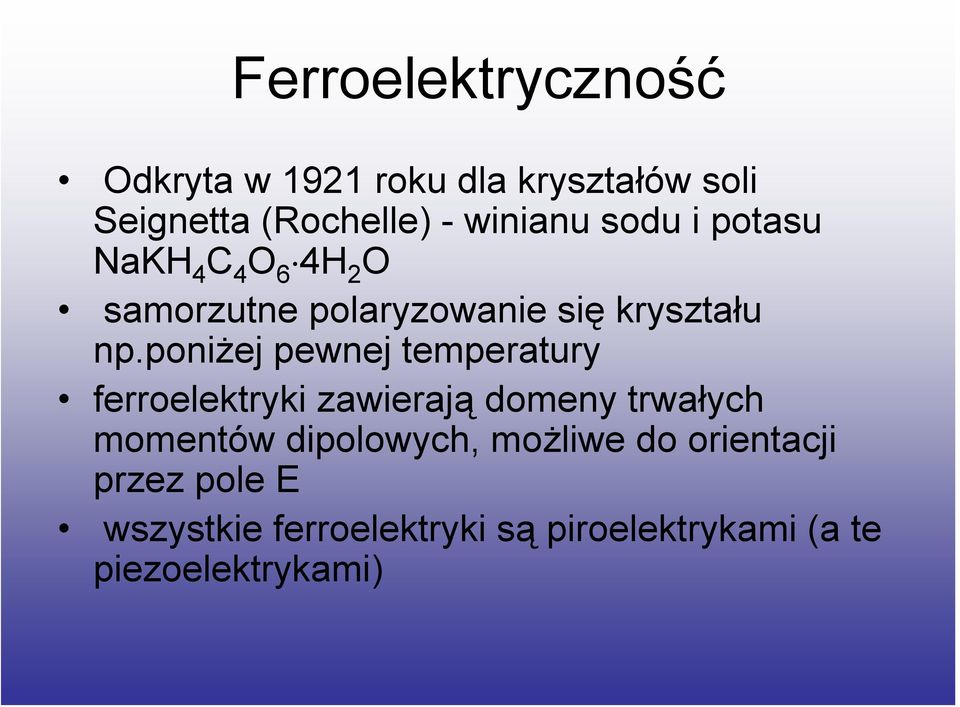 poniżej pewnej temperatury ferroelektryki zawierają domeny trwałych momentów dipolowych,