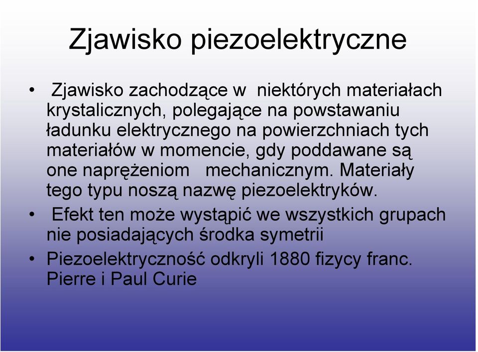naprężeniom mechanicznym. Materiały tego typu noszą nazwę piezoelektryków.