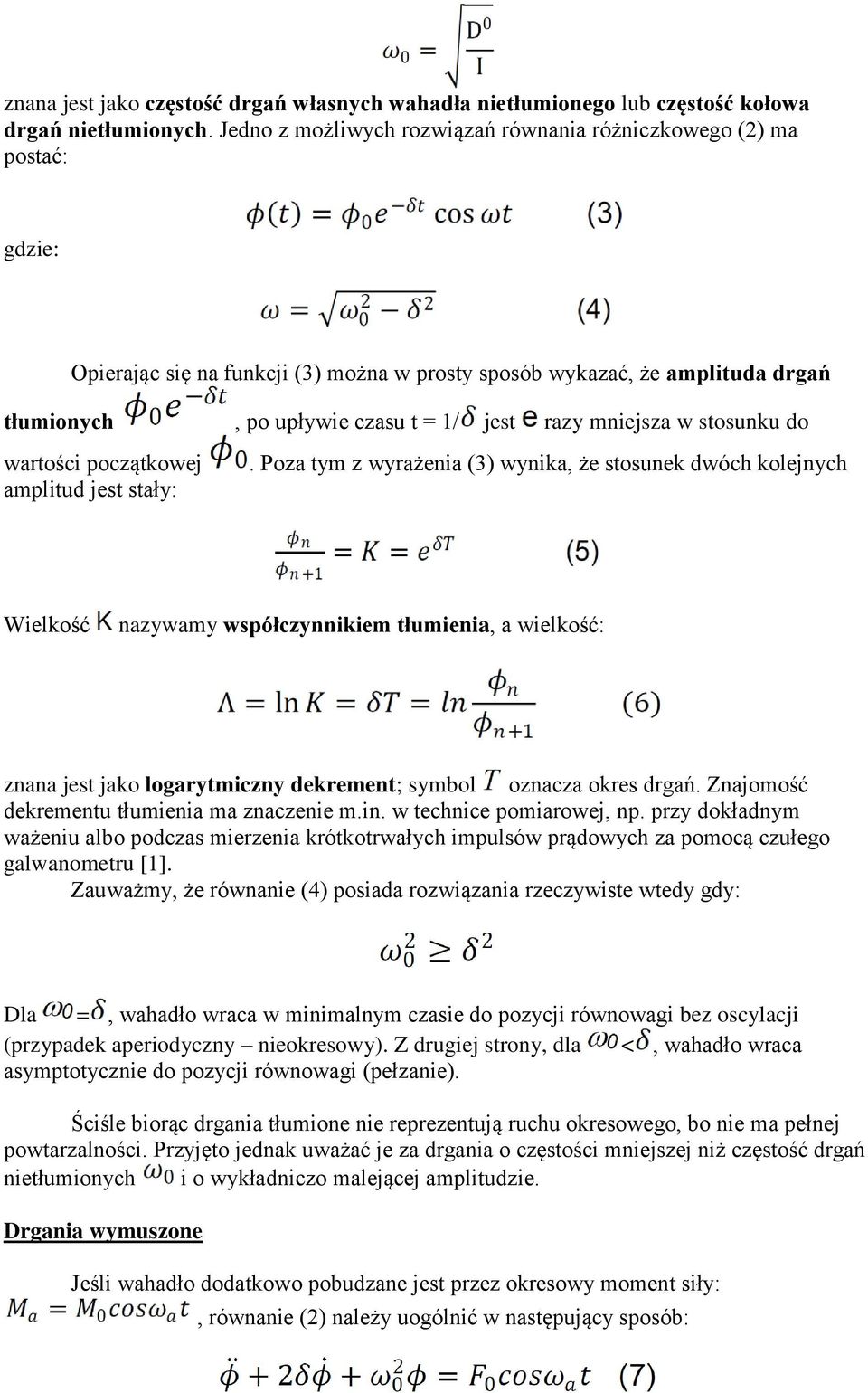 mniejsza w stosunku do wartości początkowej amplitud jest stały:.