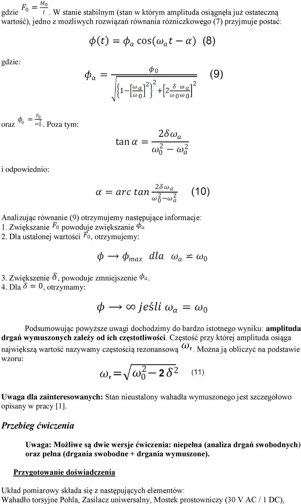 4. Dla, otrzymamy: Podsumowując powyższe uwagi dochodzimy do bardzo istotnego wyniku: amplituda drgań wymuszonych zależy od ich częstotliwości.