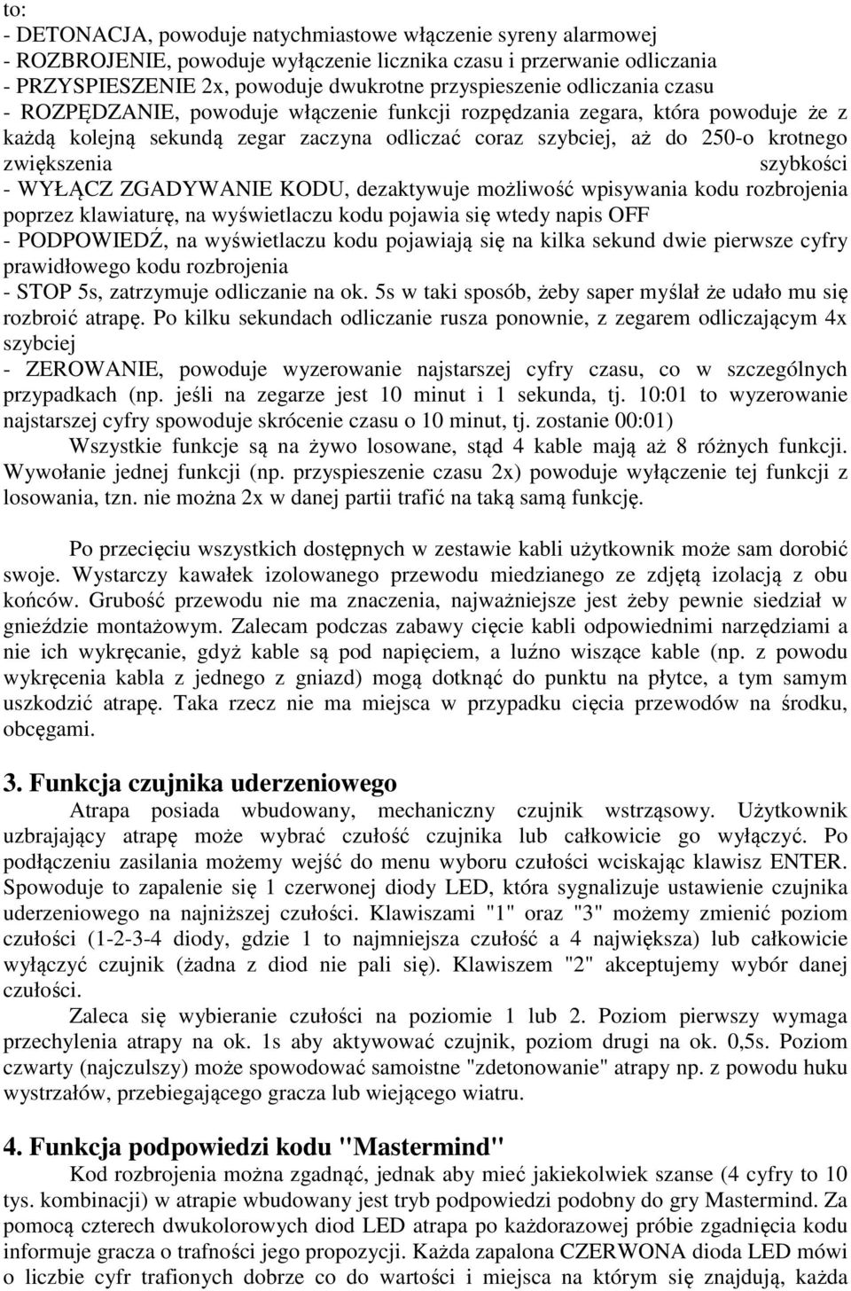 szybkości - WYŁĄCZ ZGADYWANIE KODU, dezaktywuje możliwość wpisywania kodu rozbrojenia poprzez klawiaturę, na wyświetlaczu kodu pojawia się wtedy napis OFF - PODPOWIEDŹ, na wyświetlaczu kodu pojawiają