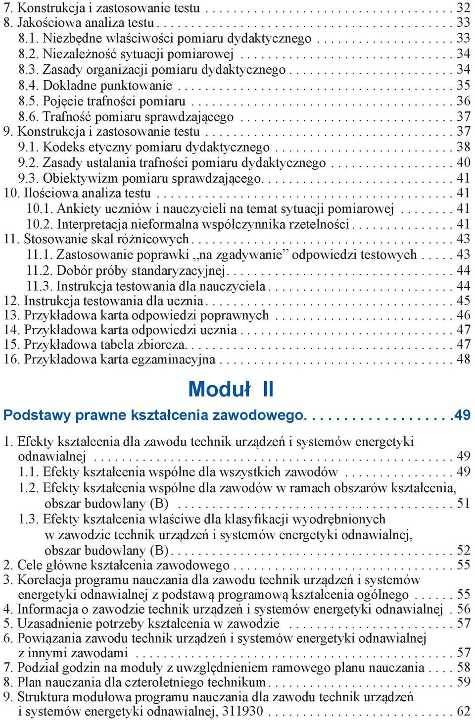 ..38 9.2. Zasady ustalania trafności pomiaru dydaktycznego...40 9.3. Obiektywizm pomiaru sprawdzającego...41 10. Ilościowa analiza testu...41 10.1. Ankiety uczniów i nauczycieli na temat sytuacji pomiarowej.