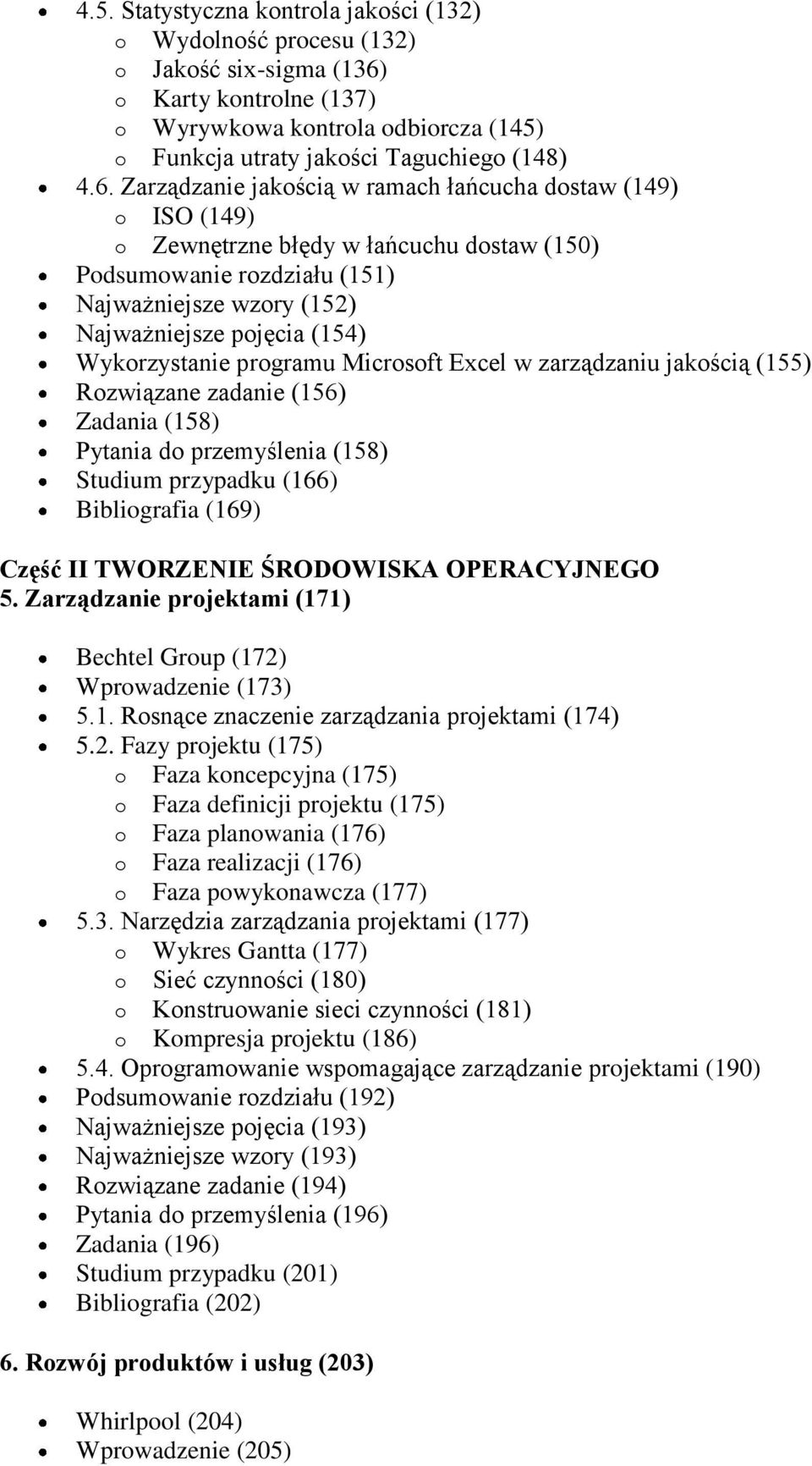 Zarządzanie jakością w ramach łańcucha dostaw (149) o ISO (149) o Zewnętrzne błędy w łańcuchu dostaw (150) Podsumowanie rozdziału (151) Najważniejsze wzory (152) Najważniejsze pojęcia (154)