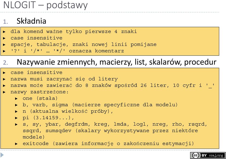 '?' i '/*' '*/' oznacza komentarz case insensitive nazwa musi zaczynać się od litery nazwa może zawierać do 8 znaków spośród 26 liter, 10 cyfr i '_' nazwy