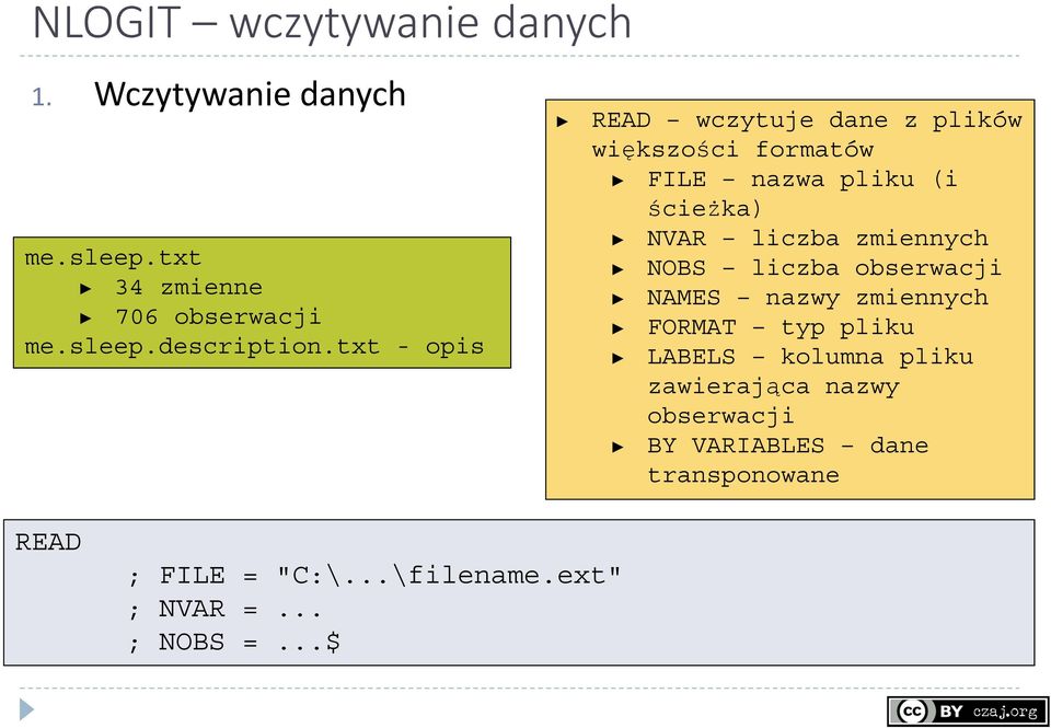 zmiennych NOBS liczba obserwacji NAMES nazwy zmiennych FORMAT typ pliku LABELS kolumna pliku zawierająca