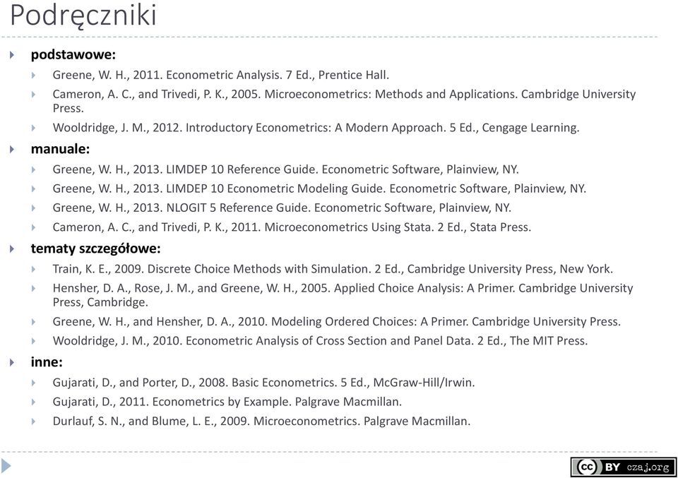 Econometric Software, Plainview, NY. Greene, W. H., 2013. LIMDEP 10 Econometric Modeling Guide. Econometric Software, Plainview, NY. Greene, W. H., 2013. NLOGIT 5 Reference Guide.