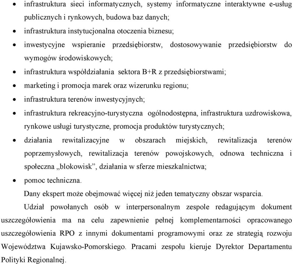 infrastruktura terenów inwestycyjnych; infrastruktura rekreacyjno-turystyczna ogólnodostępna, infrastruktura uzdrowiskowa, rynkowe usługi turystyczne, promocja produktów turystycznych; działania