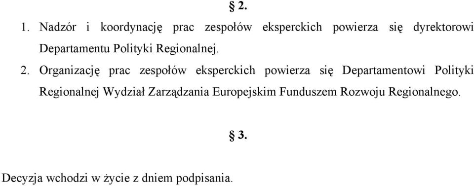 Organizację prac zespołów eksperckich powierza się Departamentowi Polityki