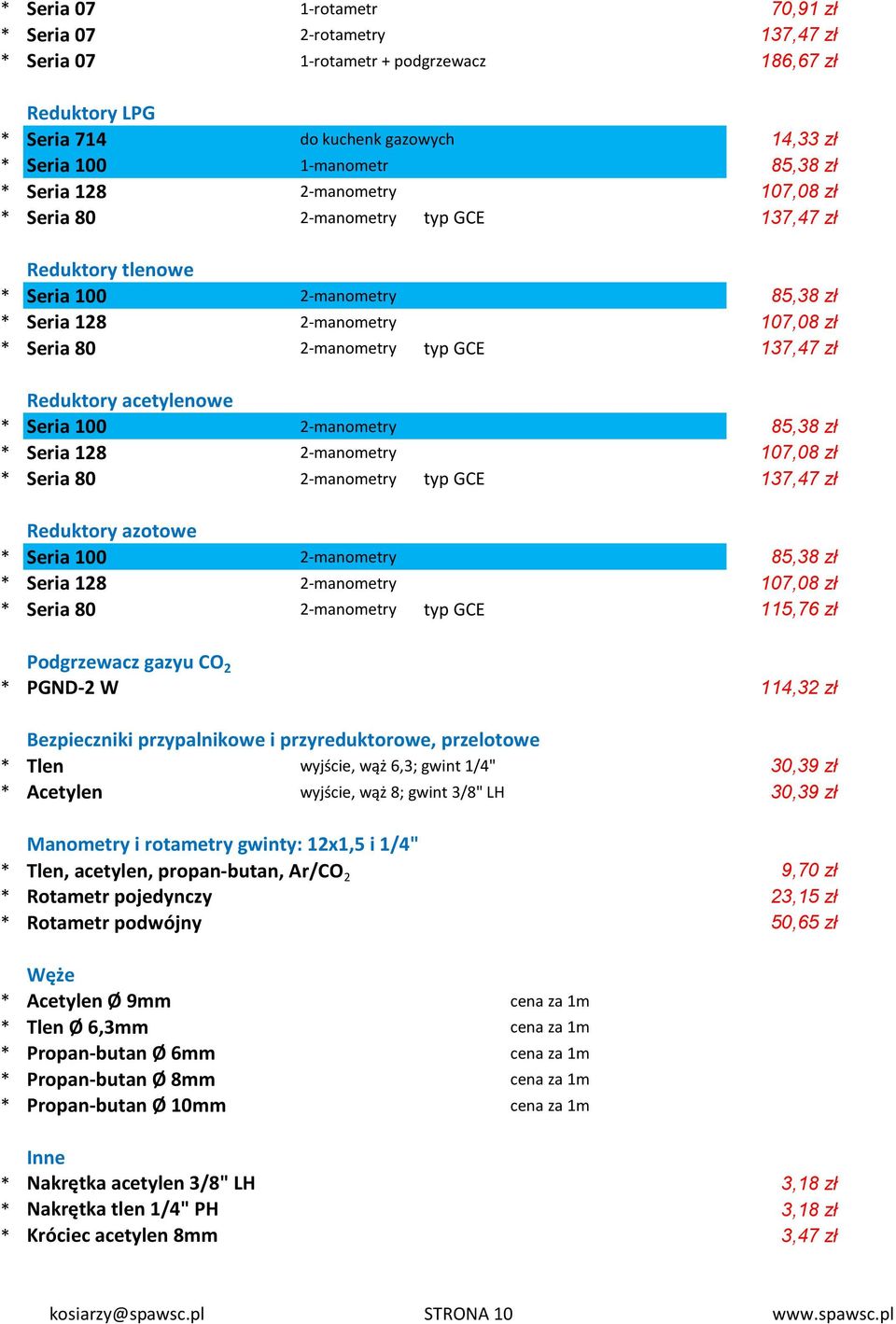 Reduktory acetylenowe * Seria 100 2-manometry 85,38 zł * Seria 128 2-manometry 107,08 zł * Seria 80 2-manometry typ GCE 137,47 zł Reduktory azotowe * Seria 100 2-manometry 85,38 zł * Seria 128