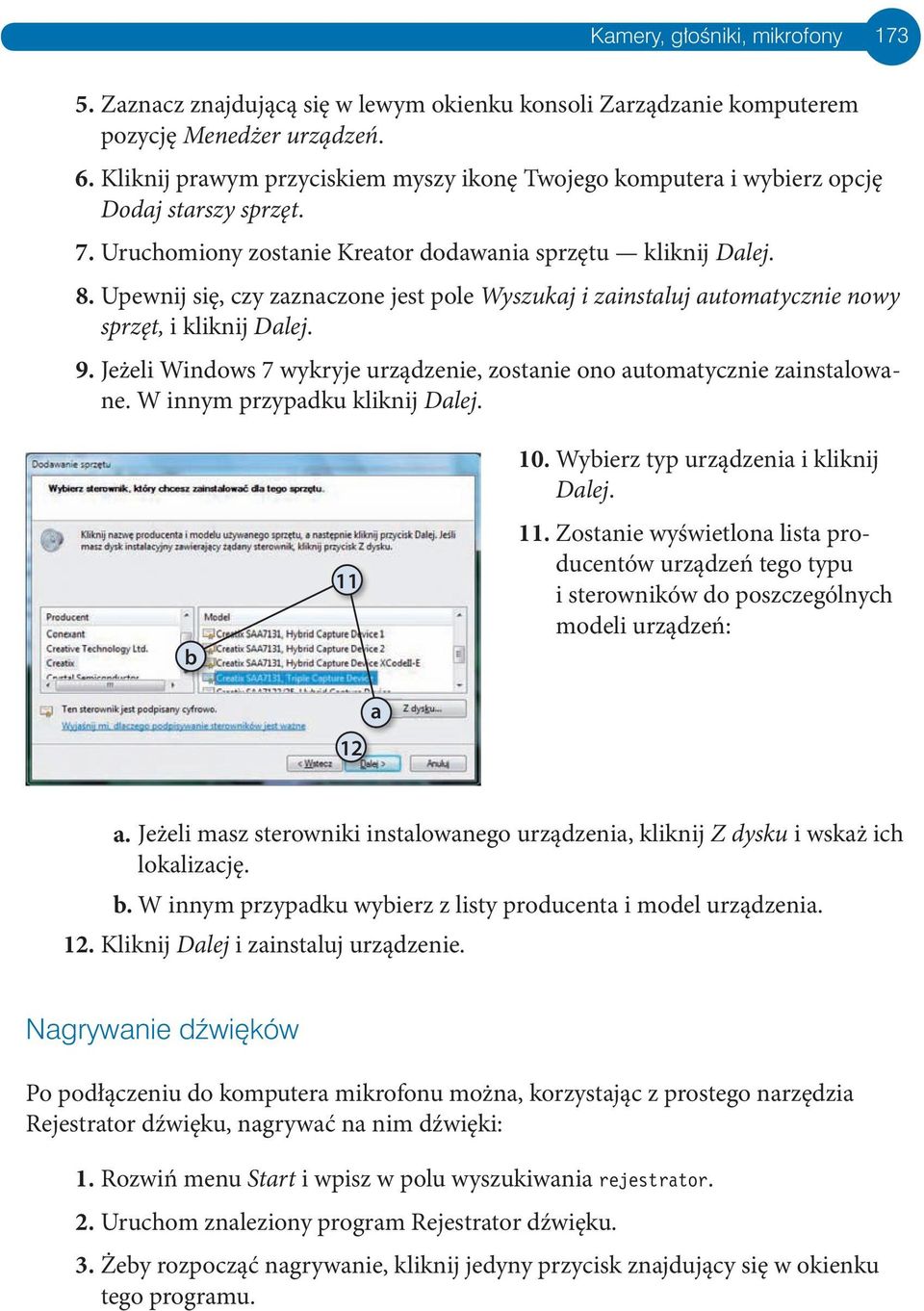 Jeżeli Windows 7 wykryje urządzenie, zostanie ono automatycznie zainstalowane. W innym przypadku kliknij Dalej. b 11 