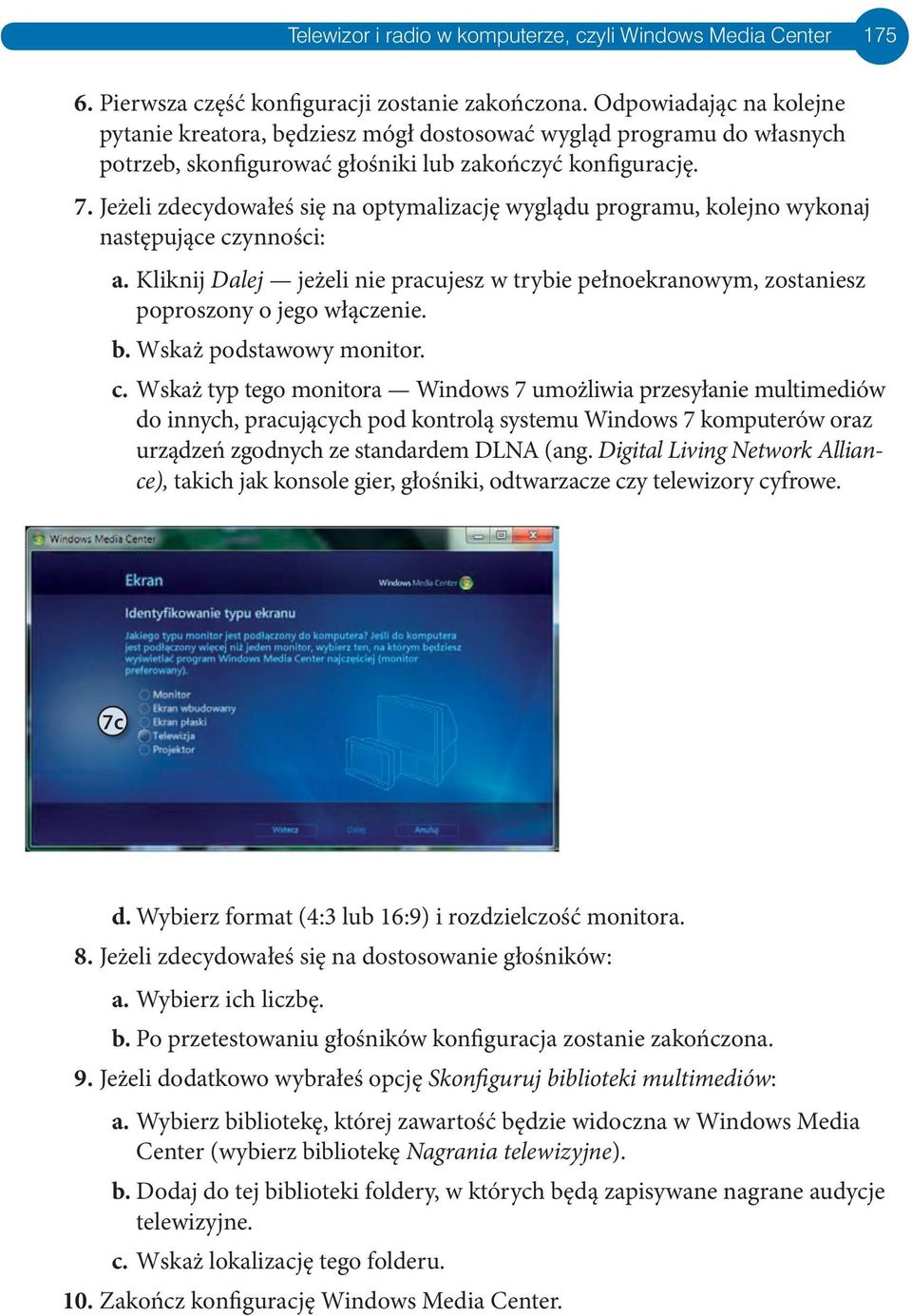 Jeżeli zdecydowałeś się na optymalizację wyglądu programu, kolejno wykonaj następujące czynności: a. Kliknij Dalej jeżeli nie pracujesz w trybie pełnoekranowym, zostaniesz poproszony o jego włączenie.